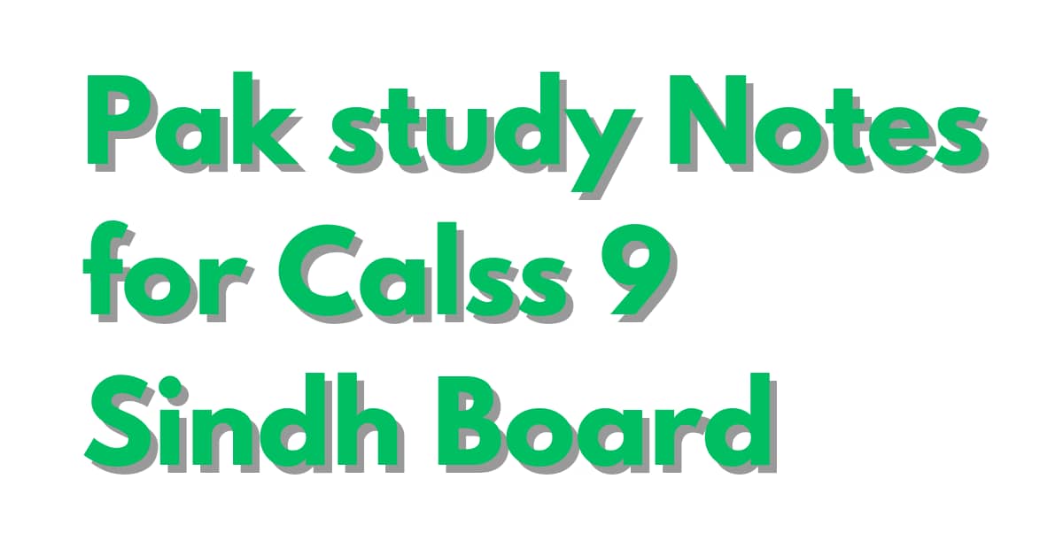 Pak Study Notes for Class 9 Sindh Board