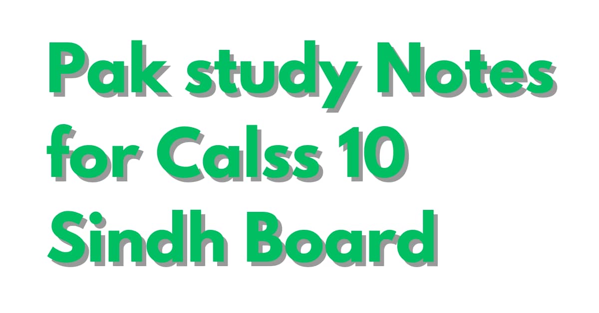 Pak Study Notes for Class 10 Sindh Board
