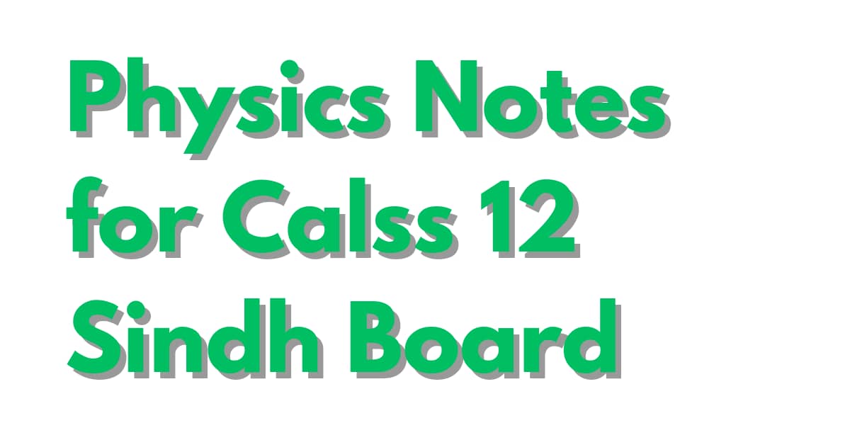 Physics Notes for Class 12 Sindh Board